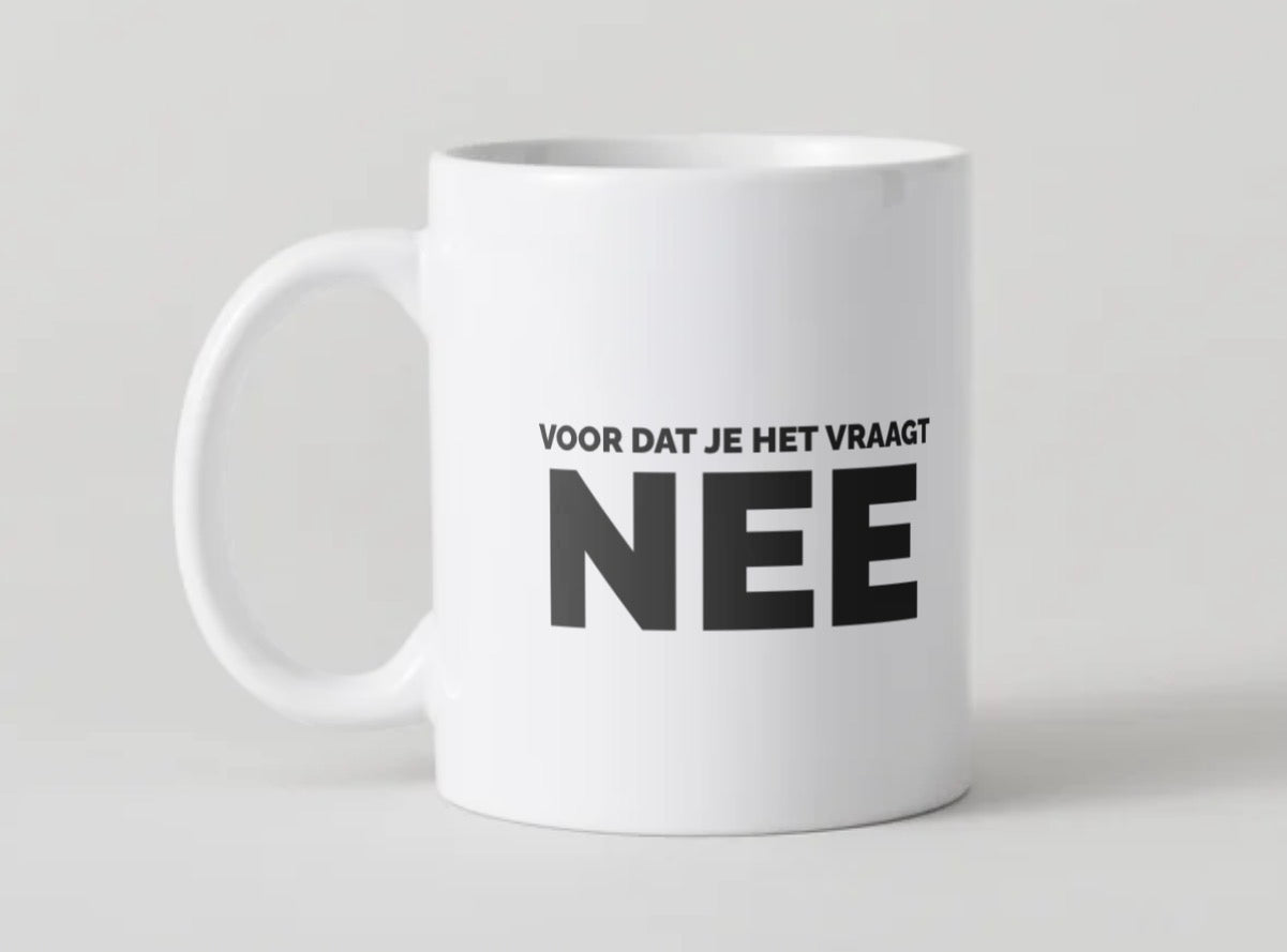 Mok Voor Dat Je Het Vraagt: NEE – Grappige Koffiemok
